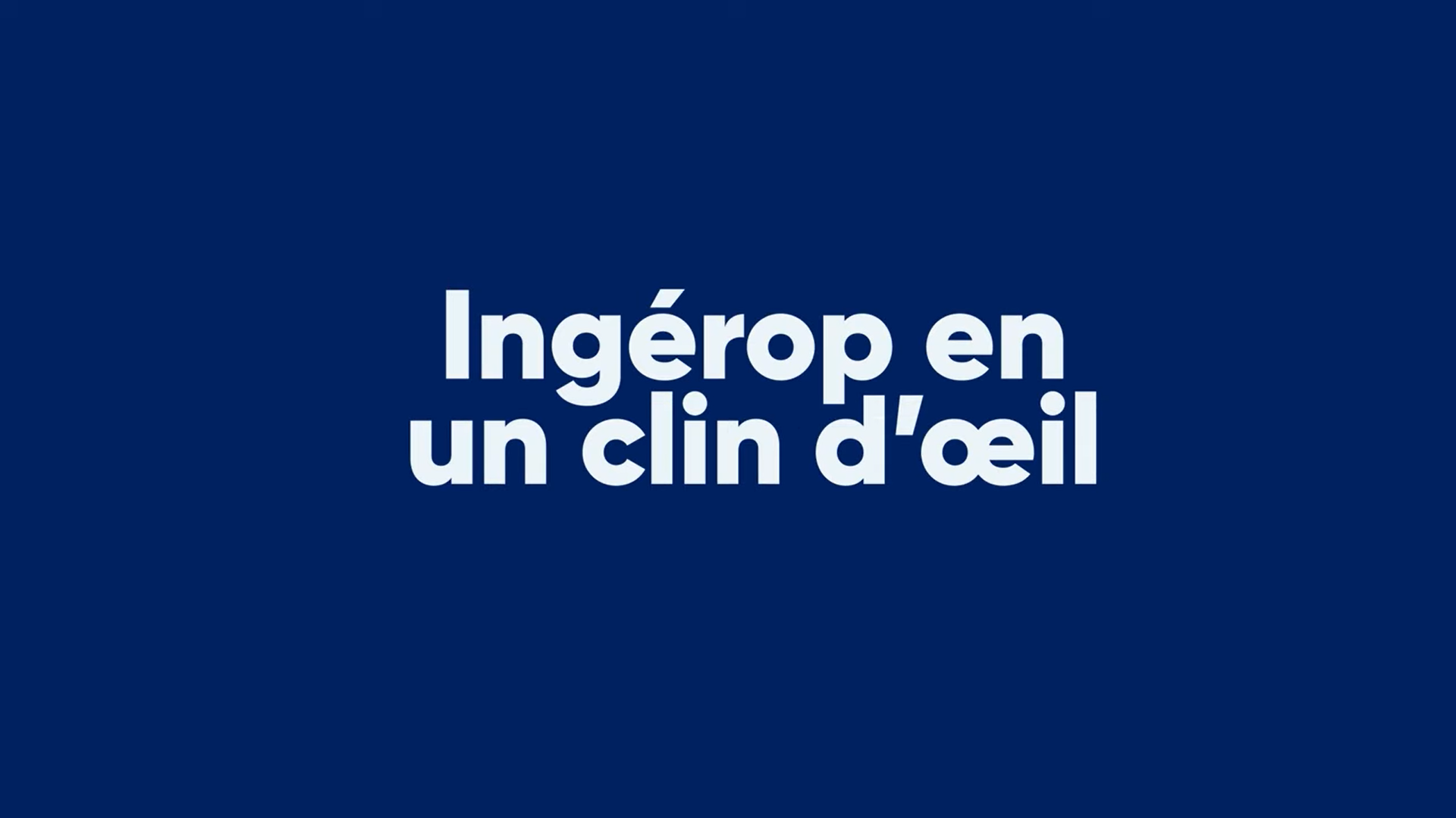 Ingérop en un clin d’œil